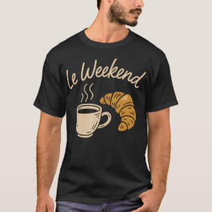 Le Weekend Funny French Croissant Coffee Lovers Pa T-Shirt