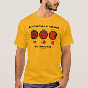 Lead A Balanced Life Be Isotonic Osmolytic T-Shirt