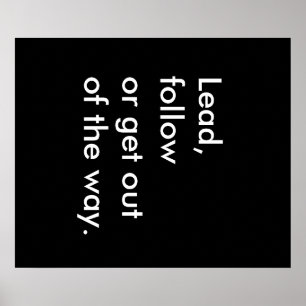 Lead, follow or get out of the way Poster
