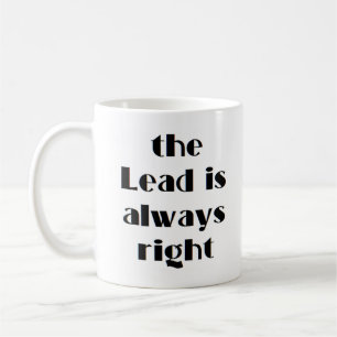 lead is always right coffee mug