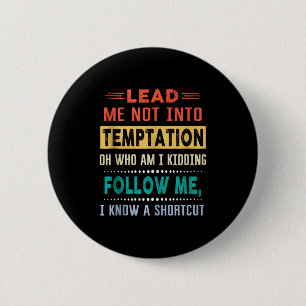 Lead Me Into Temptation Funny Men Women Kids Gift 6 Cm Round Badge