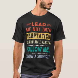 Lead Me Into Temptation Funny Men Women Kids Gift T-Shirt