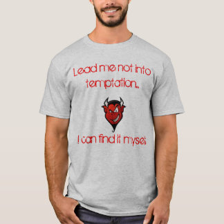 Lead Me Not Into Temptation.I Can Find It Myself T-Shirt