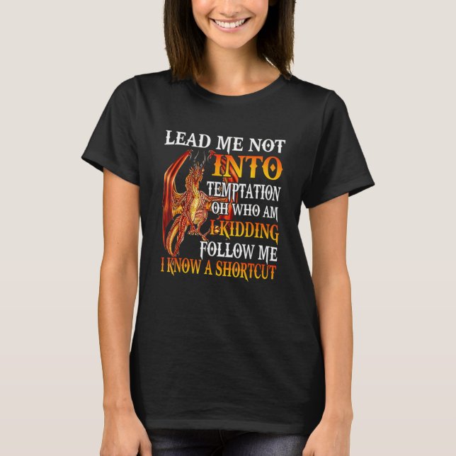 Lead Me Not Into Temptation Oh Who Am I Kidding Dr T-Shirt (Front)