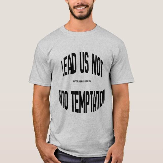 Lead me not into temptation  T-Shirt (Front)