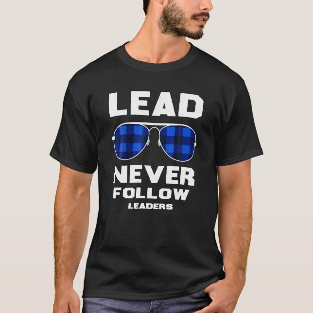 Lead Never Follow Leaders Leader Boss T-Shirt (Front)