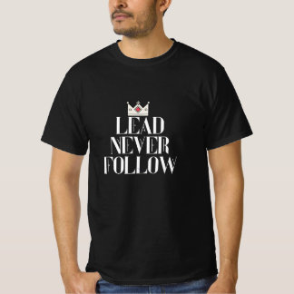 Lead never follow  T-Shirt