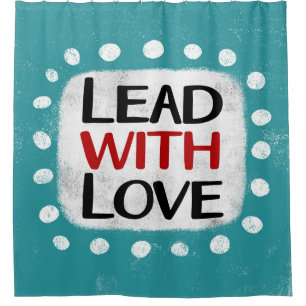 Lead With Love Shower Curtain