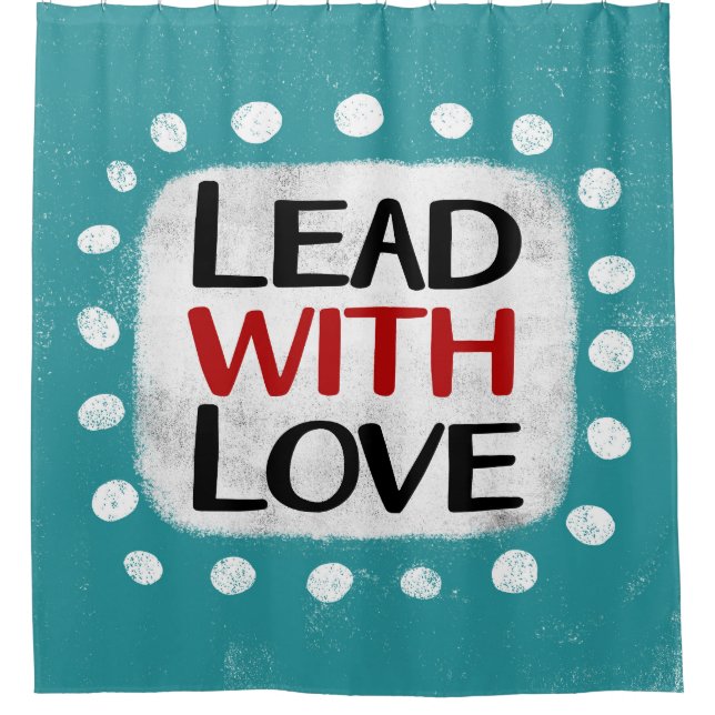 Lead With Love Shower Curtain (Front)