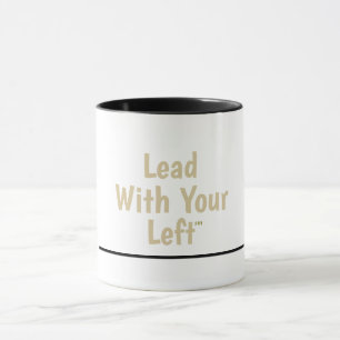 Lead With Your Left - Ceramic Mug w/Black Accents