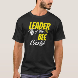 Leader Of The Bee World Beekeeper Apiarist Honey T-Shirt