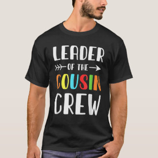 Leader Of The Cousin Crew Funny Cousin Quotes Gift T-Shirt