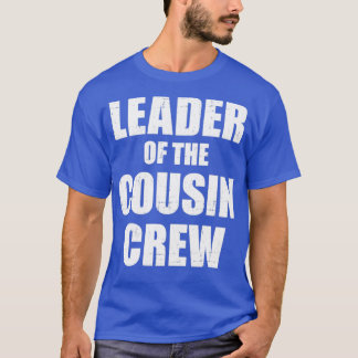 Leader of the cousin crew T-Shirt