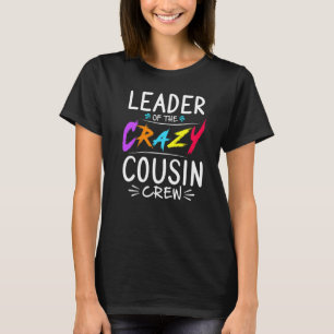 Leader Of The Crazy Cousin Crew T-Shirt