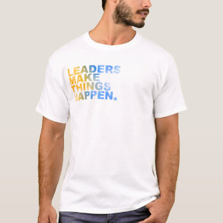 LEADERS MAKE THINGS HAPPEN 2 T-Shirt