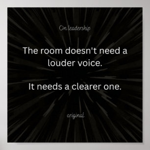 Leadership Is Clarity, Not Volume Poster