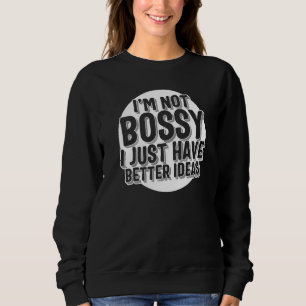 Leadership Not Bossy I Just Have Better Ideas Insp Sweatshirt