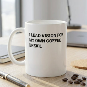 Leading Vision Coffee Break Sarcastic Office Humou Mug