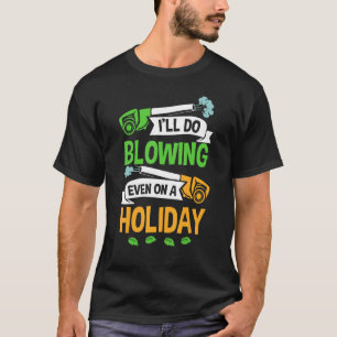 Leaf Blowing Grass Blower Lawn Blowing Garden Leaf T-Shirt