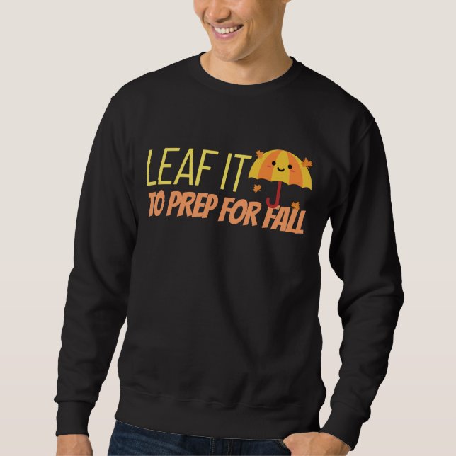 Leaf It To Prep For Fall Sweatshirt (Front)