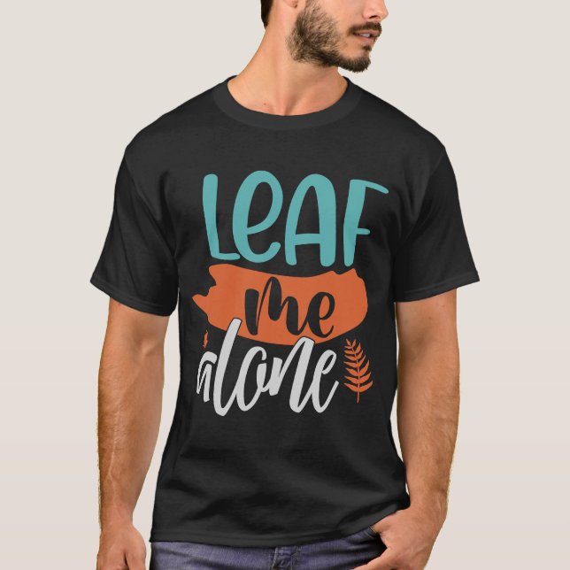 Leaf Me Alone Fall Introvert Fun Pun Autumn Meme T-Shirt (Front)