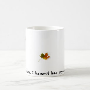 Leaf me alone, I haven't had my coffee yet! Mug