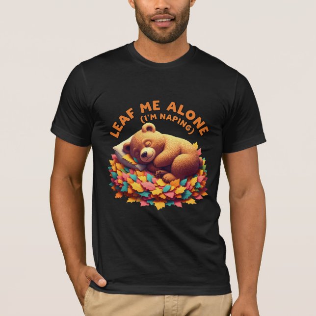 Leaf Me Alone (I'm Napping) Funny Fall Bear T-Shirt (Front)
