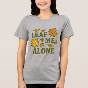 Leaf Me Alone T-Shirt Funny Introvert Fall Tri-Blend Shirt