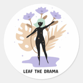 Leaf the Drama Classic Round Sticker