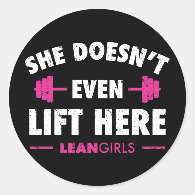 Lean Girls She Doesn't Even Lift Here Classic Round Sticker (Front)