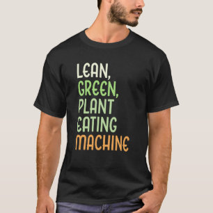 Lean Green Plant Eating Machine Vegan Lifestyle T-Shirt