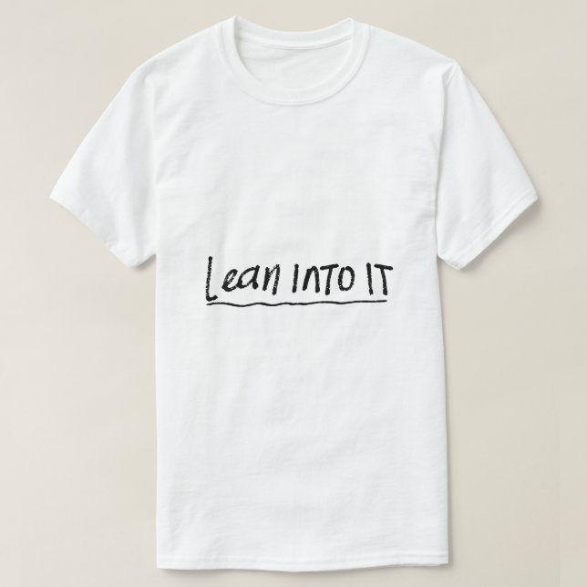 Lean Into It – Mindset Typography T-Shirt (Design Front)