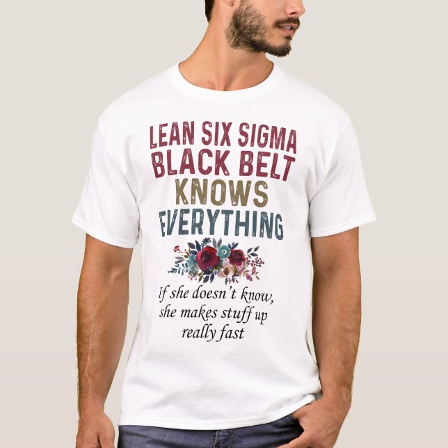 Lean Six Sigma Black Belt Knows Everything T-Shirt (Front)
