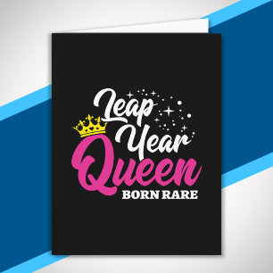 Leap Day - Birthday Queen - Born Rare - Leap Year Card