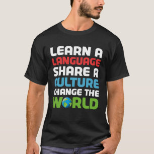 Learn A Language Share A Culture Change The World T-Shirt