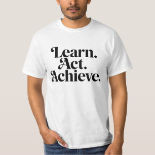 "Learn. Act. Achieve." - Minimal Typographical Art T-Shirt