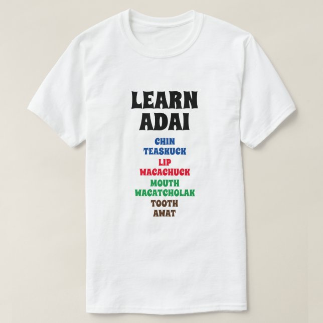 Learn Adai - Chin, Lip, Mouth, Tooth T-Shirt (Design Front)