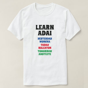 Learn Adai - Yesterday, Today, Tomorrow T-Shirt