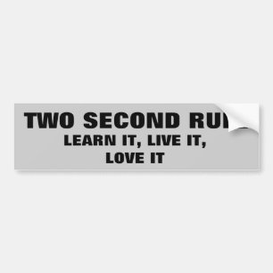 Learn and Love the 2 second rule Bumper Sticker
