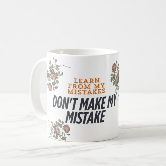 Learn from my mistake , . Dont make my mistake Coffee Mug (Front Left)