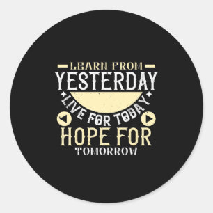 Learn From Yesterday, Live For Today, Hope For Tom Classic Round Sticker