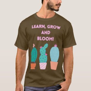 Learn grow and bloom T-Shirt