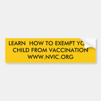 LEARN  HOW TO EXEMPT YOURCHILD FROM VACCINATION... BUMPER STICKER