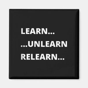 Learn Unlearn Relearn Motivational Quote Magnet