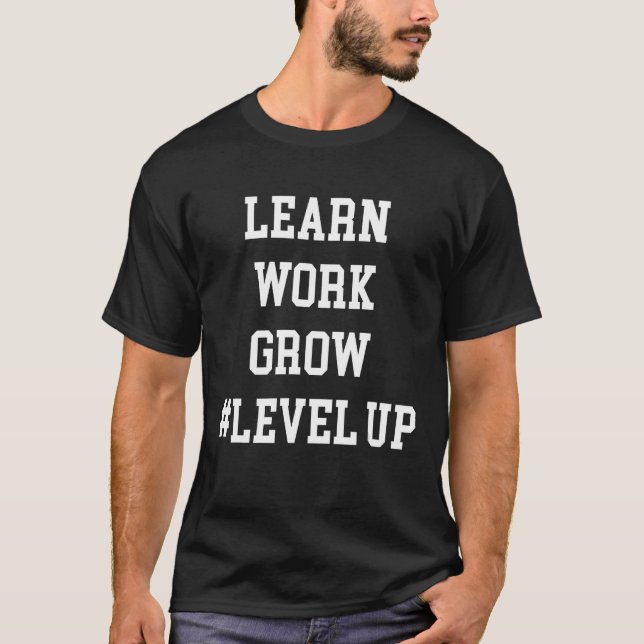 Learn Work Grow Level Up Personal Growth T- Shirt (Front)