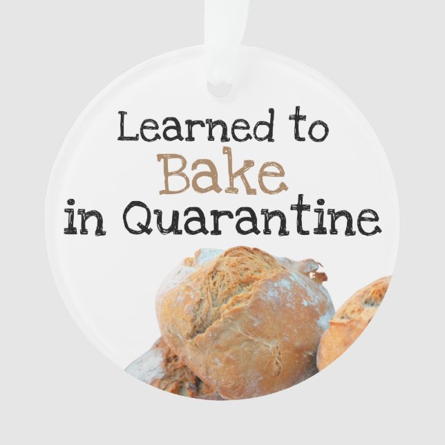 Learned to Bake in Quarantine Funny Quote Bread Ornament (Front)