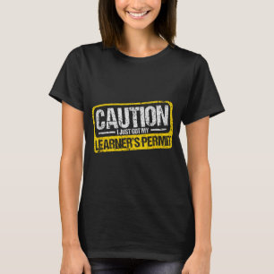 Learner's Permit New Driver Shirt Caution Just Got