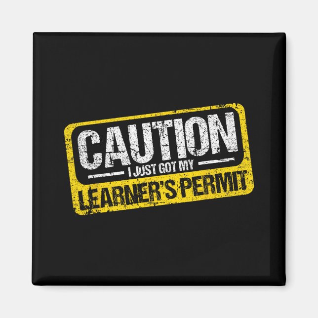 Learner's Permit New Driver Shirt Caution Just Got Magnet (Front)