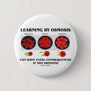 Learning By Osmosis Fatal Consequences (Biology) 6 Cm Round Badge