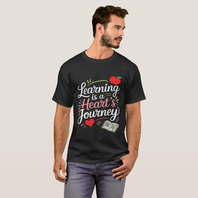 Learning is a heart's journey T-Shirt (Front Full)